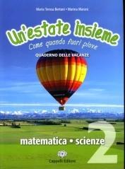 Un'estate insieme. Come quando fuori piove. Matematica-scienze. Per la Scuola media: 2