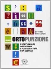 Ortopunzione. Prontuario di ortografia e punteggiatura con esercizi. Per le Scuole superiori