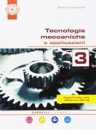 Tecnologie meccaniche e applicazioni. Per il triennio degli Ist. tecnici. Con ebook. Con espansione online. Vol. 3