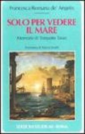 Solo per vedere il mare. Memorie di Torquato Tasso