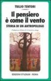 Il pensiero è come il vento. Storia di un antropologo