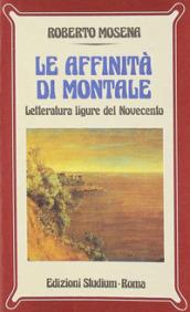 Le affinità di Montale. Letteratura ligure del Novecento