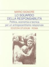 Lo sguardo della responsabilità. Politica, economia e tecnica per un antropocentrismo relazionale