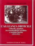 L'alleanza difficile. Liberali e popolari tra massimalismo socialista e reazione fascista (1919-1921)