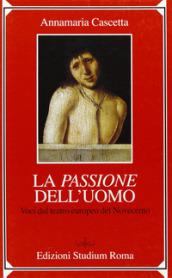 Passione dell'uomo. Voci dal teatro europeo del Novecento (La)