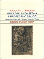 Etica della consegna e profetismo biblico. Geremia, Ezechiele, Giona, Abacuc, Tobia