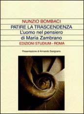 Patire la trascendenza. L'uomo nel pensiero di Maria Zambrano