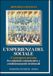 L'esperienza del sociale. L'emergenza persona fra relazioni comunicative e condizionamenti strutturali