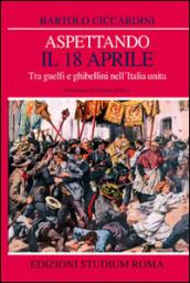 Aspettando il 18 aprile. Tra guelfi e ghibellini nell'Italia unita