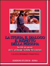 La storia, il dialogo, il rispetto della persona. Scritti in onore del Cardinale Achille Silvestrini