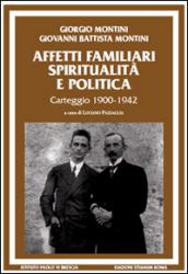 Affetti familiari spiritualità e politica. Carteggio (1900-1942)