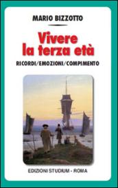 Vivere la terza età. I ricordi, le emozioni, il compimento