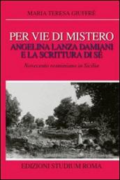 Per vie di mistero: Angelina Lanza Damiani e la scrittura di sé. Novecento rosminiano in Sicilia