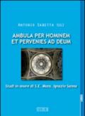 Ambula per hominem et pervenies ad Deum. Studi in onore di S. E. Mons. Ignazio Sanna