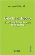 Giochi di fuoco. Una bambina al teatro della guerra