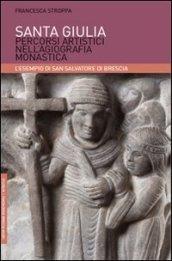 Santa Giulia. Percorsi artistici nell'agiografia monastica: l'esempio di San Salvatore di Brescia