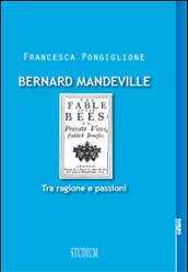 Bernard Mandeville. Ragione e passioni