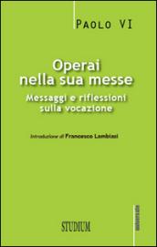 Operai nella sua messe. Messaggi e riflessioni sulla vocazione