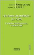 «Se fosse un profeta?» Profezia e testimonianza cristiana oggi