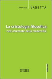 La cristologia filosofica nell'orizzonte della modernità