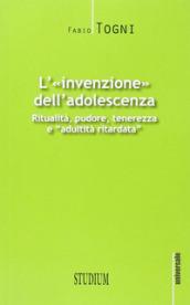 L'invenzione dell'adolescenza. Ritualità, pudore, tenerezza e 