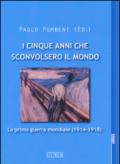 I cinque anni che sconvolsero il mondo. La prima guerra mondiale (1914-1918)