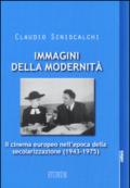 Immagini della modernità. Il cinema europeo nell'epoca della secolarizzazione (1943-1975)