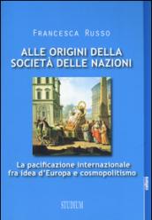 Alle origini della società delle nazioni. La pacificazione internazionale fra idea d'Europa e cosmopolitismo