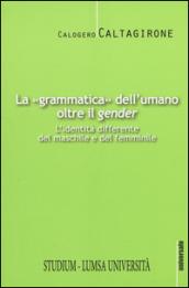 La «grammatica» dell'umano oltre il «gender». L'identità differente del maschile e del femminile