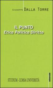 Il punto. Etica, politica, diritto