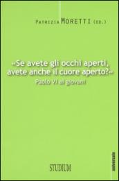 «Se avete gli occhi aperti, avete anche il cuore aperto?» Paolo VI ai giovani