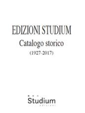 Edizioni Studium. Catalogo storico 1927-2017