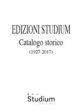 Edizioni Studium. Catalogo storico 1927-2017