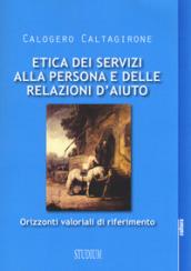 Etica dei servizi alla persona e delle relazioni d'aiuto: Orizzonti valoriali di riferimento