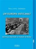 Un'Europa vaticana? : Dal piano Marshall ai Trattati di Roma