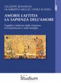 Amoris laetitia. La sapienza dell'amore: Fragilità e bellezza della relazione nel matrimonio e nella famiglia