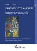 Protagoniste nascoste. Donne cattoliche, società, politica nella prima metà del Novecento