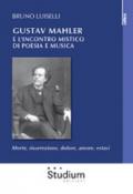 Gustav Mahler e l'incontro mistico di poesia e musica. Morte, risurrezione, dolore, amore, estasi