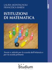 Istituzioni di matematica. Teorie e attività per la scuola dell'infanzia e per la scuola primaria