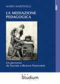 La mediazione pedagogica. Un percorso da Socrate a Reuven Feuerstei