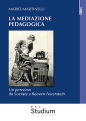 La mediazione pedagogica. Un percorso da Socrate a Reuven Feuerstei