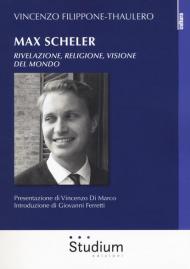 Max Scheler. Rivelazione, religione, visione del mondo