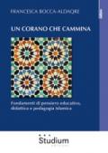 Un Corano che cammina. Fondamenti di pensiero educativo, didattica e pedagogia islamica