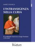 L' intransigenza nella Curia. Il cardinale Francesco Luigi Fontana (1750-1822)