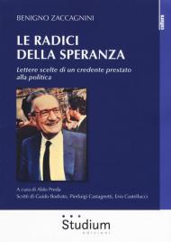 Le radici della speranza. Lettere scelte di un credente prestato alla politica