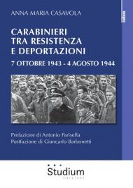 Carabinieri tra resistenza e deportazioni. 7 ottobre 1943 - 4 agosto 1944