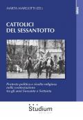 Cattolici del sessantotto. Protesta politica e rivolta religiosa nella contestazione tra gli anni Sessanta e Settanta