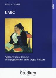 L' ABC. Approcci metodologici all'insegnamento della lingua italiana