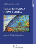 «Homo Religiosus» forme e storia. Saggio di filosofia della religione