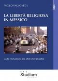 La libertà religiosa in Messico. Dalla rivoluzione alle sfide dell'attualità